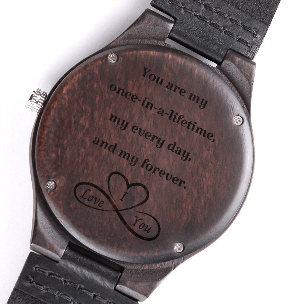 "You Are My Once In  A Lifetime" Engraved Wooden Watch