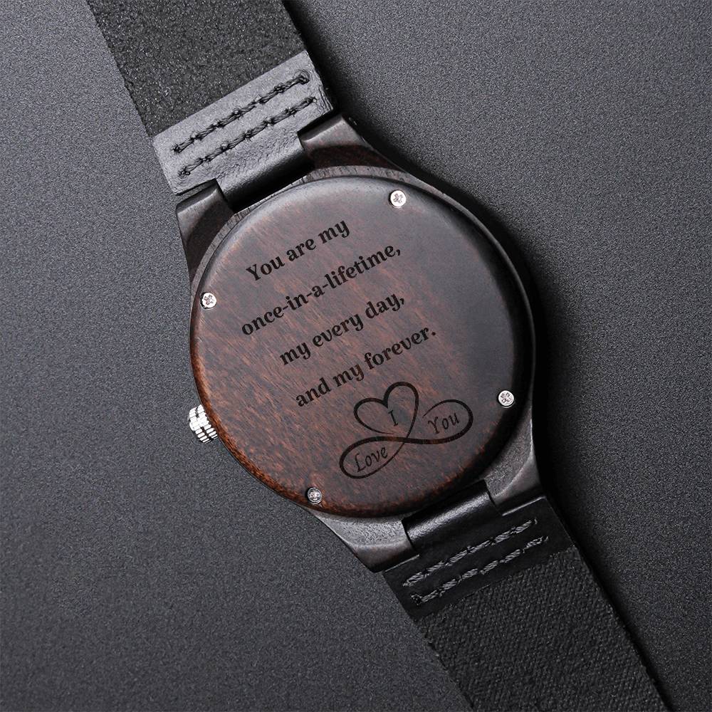 "You Are My Once In  A Lifetime" Engraved Wooden Watch