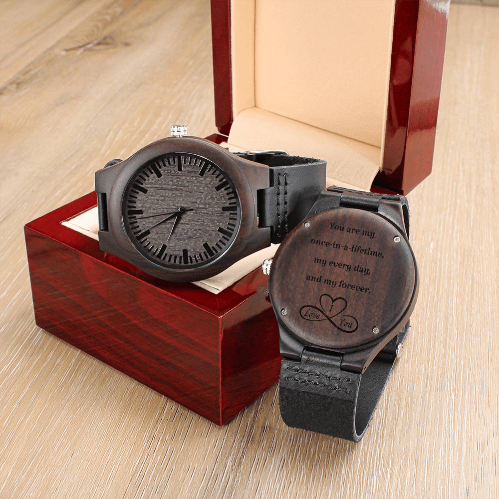 "You Are My Once In  A Lifetime" Engraved Wooden Watch