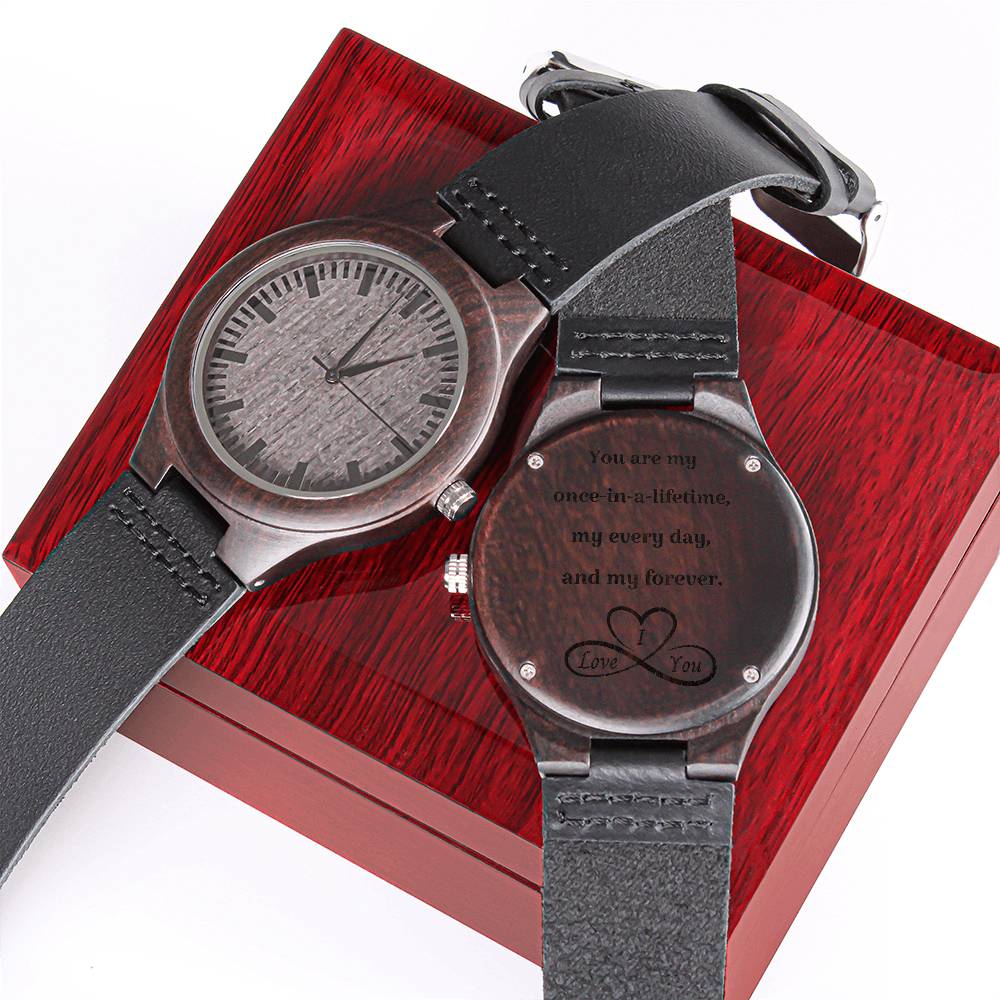 "You Are My Once In  A Lifetime" Engraved Wooden Watch